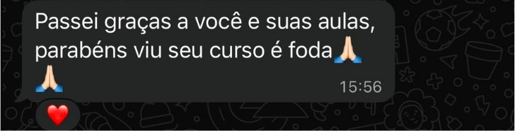 Mensagem de aluno: passei graças a você e suas aulas, seu curso é foda.