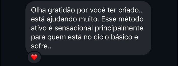 Mensagem de aluna: esse método ativo é sensacional para quem está no ciclo básico.